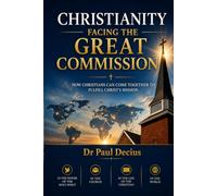 CHRISTIANITY FACING THE GREAT COMMISSION: HOW CHRISTIANS CAN COME TOGETHER TO FULFILL CHRIST’S MISSION