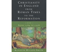 Christianity in England from Roman Times to the Reformation: 1384-1558: 3