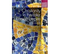 Christianity in the Later Roman Empire: A Sourcebook (Bloomsbury Sources in Ancient History)