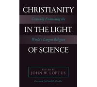 Christianity in the Light of Science: Critically Examining the World's Largest Religion