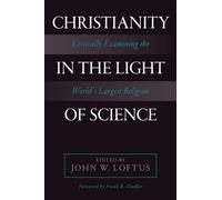 Christianity in the Light of Science: Critically Examining the World's Largest Religion