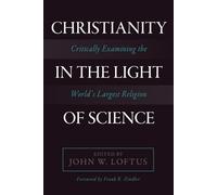 Christianity in the Light of Science: Critically Examining the World's Largest Religion