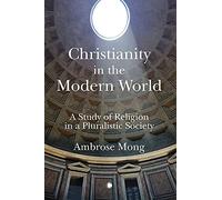 Christianity in the Modern World: A Study of Religion in a Pluralistic Society