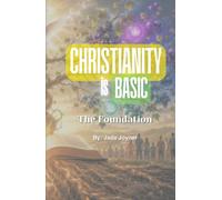 Christianity is basic: Part One: The Foundation (Christianity Is Basic: Returning to the Foundation of Following Jesus)