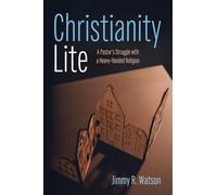 Christianity Lite: A Pastor's Struggle with a Heavy-Handed Religion