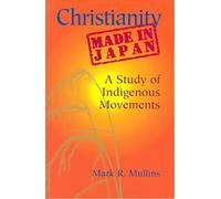 Christianity Made in Japan: A Study of Indigenous Movements (Nanzan Library of Asian Religion and Culture): 25