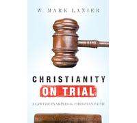 Christianity on Trial: A Lawyer Examines the Christian Faith