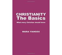 Christianity - The Basics: What Every Christian Should Know
