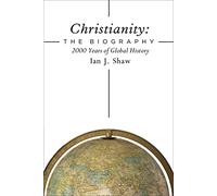 Christianity: The Biography: 2000 Years of Global History
