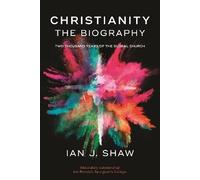 Christianity: The Biography: Two Thousand Years Of The Global Church