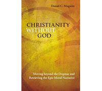 Christianity Without God Moving beyond the Dogmas