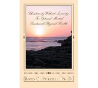 Christianity Without Insanity: For Optimal Mental/Emotional/Physical Health by Boyd C. Purcell Ph.D. (2012-09-01)