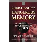 Christianity's Dangerous Memory: A Rediscovery of the Revolutionary Jesus