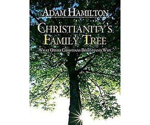 Christianity's Family Tree: What Other Christians Believe and Why