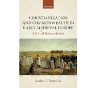Christianization and Commonwealth in Early Medieval Europe: A Ritual Interpretation