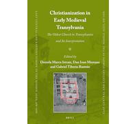 Christianization in Early Medieval Transylvania: A Church Discovered in Alba Iulia and its Interpretations: 83 (East Central and Eastern Europe in the Middle Ages, 450-1450, 83)