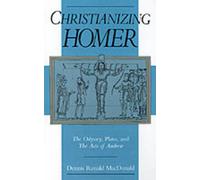 Christianizing Homer: The Odyssey, Plato, and The Acts of Andrew by Dennis Ronal