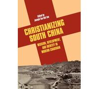 Christianizing South China: Mission, Development, and Identity in Modern Chaoshan