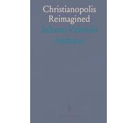 Christianopolis Reimagined: A seventeenth-century vision of a republic built on faith, learning, and shared service