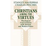 Christians among the Virtues: Theological Conversations with Ancient and Modern Ethics