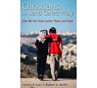 Christians and a Land Called Holy: How We Can Foster Justice, Peace and Hope