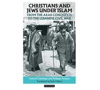 Christians and Jews Under Islam: From the Arab Conquests to the Lebanese Civil War