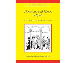 Christians and Moors in Spain. Vol 3: Arab sources: 003 (Aris & Phillips Hispanic Classics)