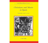 Christians and Moors in Spain, Volume I: AD 711-1150: 001 (Aris & Phillips Hispanic Classics)