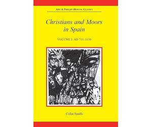 Christians and Moors in Spain, Volume I: AD 711-1150: 001 (Aris & Phillips Hispanic Classics)
