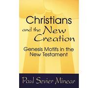 Christians and the New Creation: Genesis Motifs in the New Testament