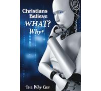 Christians Believe WHAT? Why?