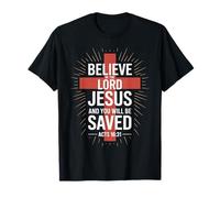 Christians Faith Believe in The Lord Jesus You Will be Saved T-Shirt