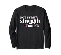 Christians Faith Not By My Strenght Through God´s Strength Long Sleeve T-Shirt
