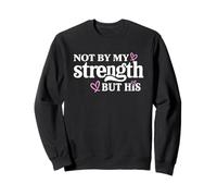 Christians Faith Not By My Strenght Through God´s Strength Sweatshirt