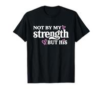 Christians Faith Not By My Strenght Through God´s Strength T-Shirt