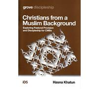 Christians from a Muslim Background: Exploring Pastoral provision and Discipleship for CMBs
