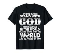 Christians I Would Rather Stand with God Than World T-Shirt