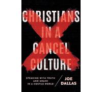 Christians in a Cancel Culture: Speaking with Truth and Grace in a Hostile World