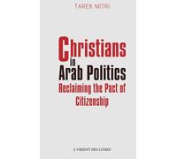 Christians in Arab Politics Reclaiming the Pact of Citizenship