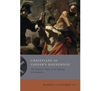 Christians in Caesar's Household: The Emperors' Slaves in the Makings of Christianity (Inventing Christianity): 1
