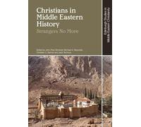 Christians in Middle Eastern History: Strangers No More (Edinburgh Studies in Middle Eastern Christianity)