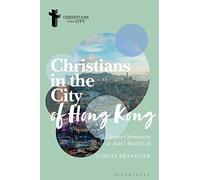 Christians in the City of Hong Kong: Chinese Christianity in Asia's World City (Christians in the City: Studies in Contemporary Global Christianity)