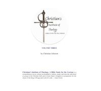 Christian's Institute of Theology: A Bible Study for the Curious - Volume 3