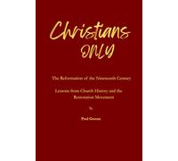 Christians Only: A Study of Church History and the Restoration Movement
