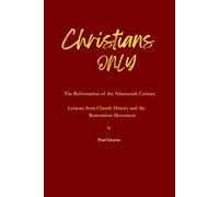 Christians Only: A Study of Church History and the Restoration Movement