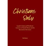 Christians Only: Leaders Guide and Workbook Church History and the Restoration Movement