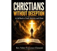 Christians Without Deception: A Call Back to Truth, Sincerity, and Christ
