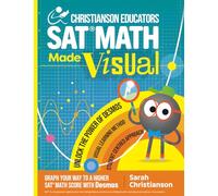 Christianson Educators SAT Math Made Visual: Graph Your Way to a Higher SAT Math Score with Desmos