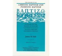 Christic Baptism and Patristic Baptism, An Inquiry: [Baptizao] : an Inquiry into the Meaning of the Word as Determined by the USA of the Holy Scriptures and Patristic Writings