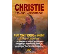 Christie Escaping Haiti’s Shadows: A Love Torn by Borders and Violence A hope Unbroken 2024